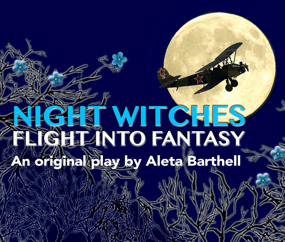 NIGHT WITCHES: FLIGHT INTO FANTASY, an original stage play by Aleta  Barthell